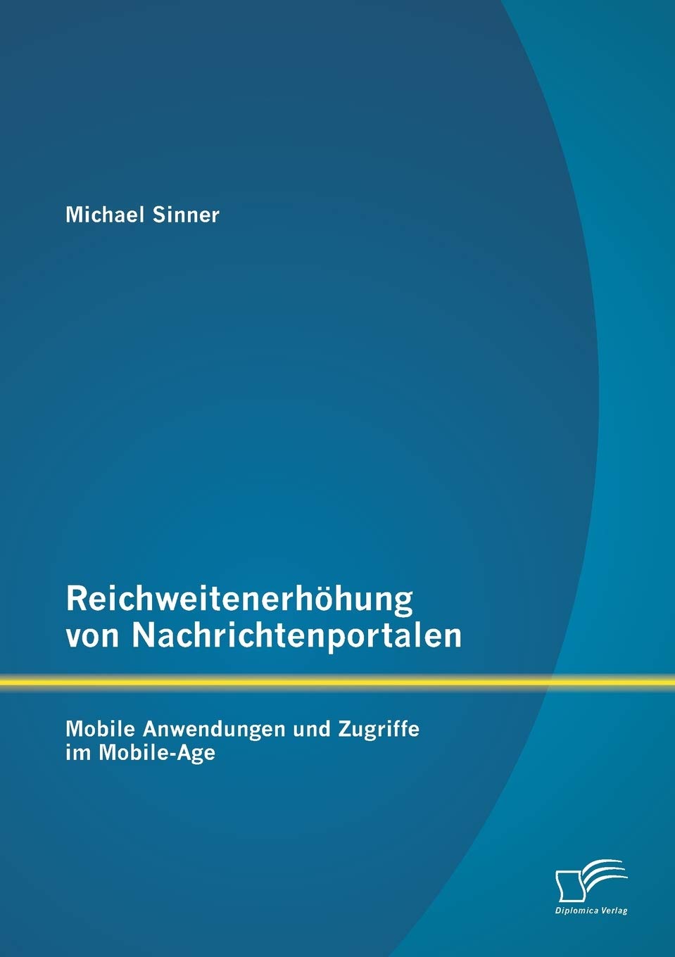 Reichweitenerhhung von Nachrichtenportalen: Mobile Anwendungen und Zugriffe im MobileAge (German Edition),Used