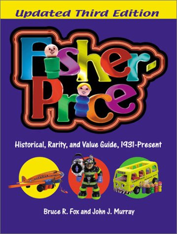FisherPrice: Historical, Rarity, and Value Guide, 1931Present, Updated 3rd Edition,Used