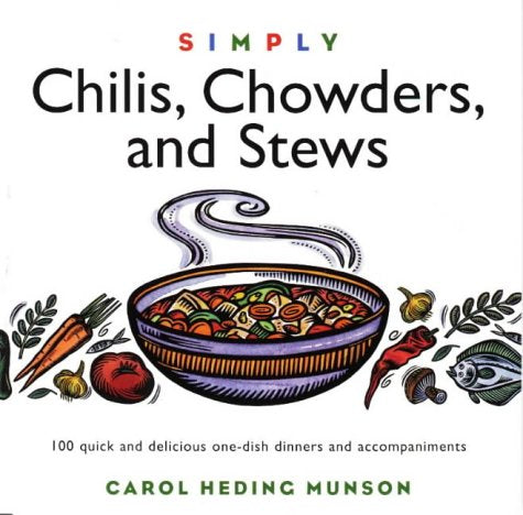 Simply Chilis, Chowders, and Stews: 100 Quick and Delicious OneDish Dinners and Accompaniments,Used