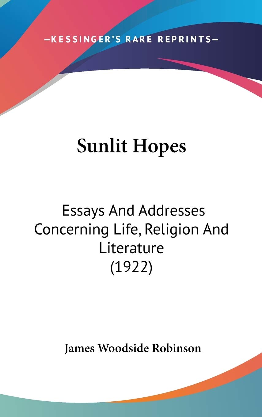 Sunlit Hopes: Essays And Addresses Concerning Life, Religion And Literature (1922),Used