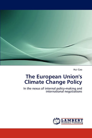 The European Union's Climate Change Policy: In the nexus of internal policymaking and international negotiations,Used