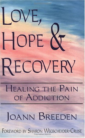 Love, Hope & Recovery: Healing the Pain of Addiction,Used