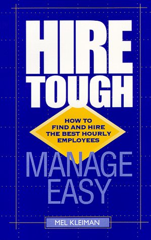 Hire Tough, Manage Easy : How to Find and Hire the Best Hourly Employees,Used