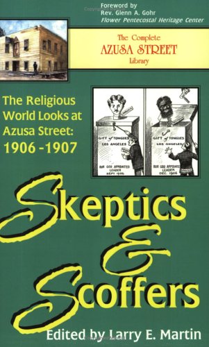 Skeptics and Scoffers: The Religious World Looks at Azusa Street, 19061907,Used