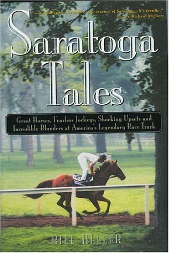 Saratoga Tales: Great Horses, Fearless Jockeys, Shocking Upsets and Incredible Blunders at America's Legendary Race Track,Used