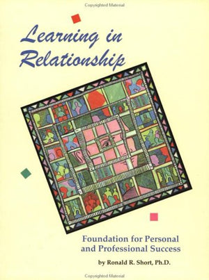 Learning in Relationship : Foundation for Personal and Professional Success,New