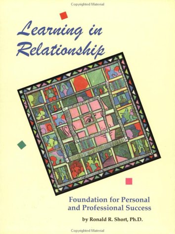 Learning in Relationship : Foundation for Personal and Professional Success,New