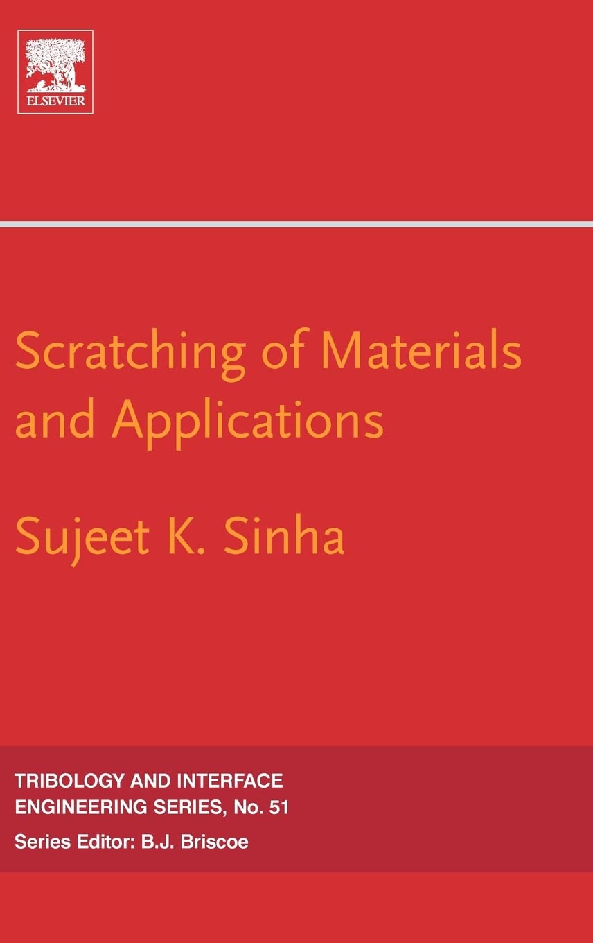 Scratching Of Materials And Applications (Volume 51) (Tribology And Interface Engineering, Volume 51)