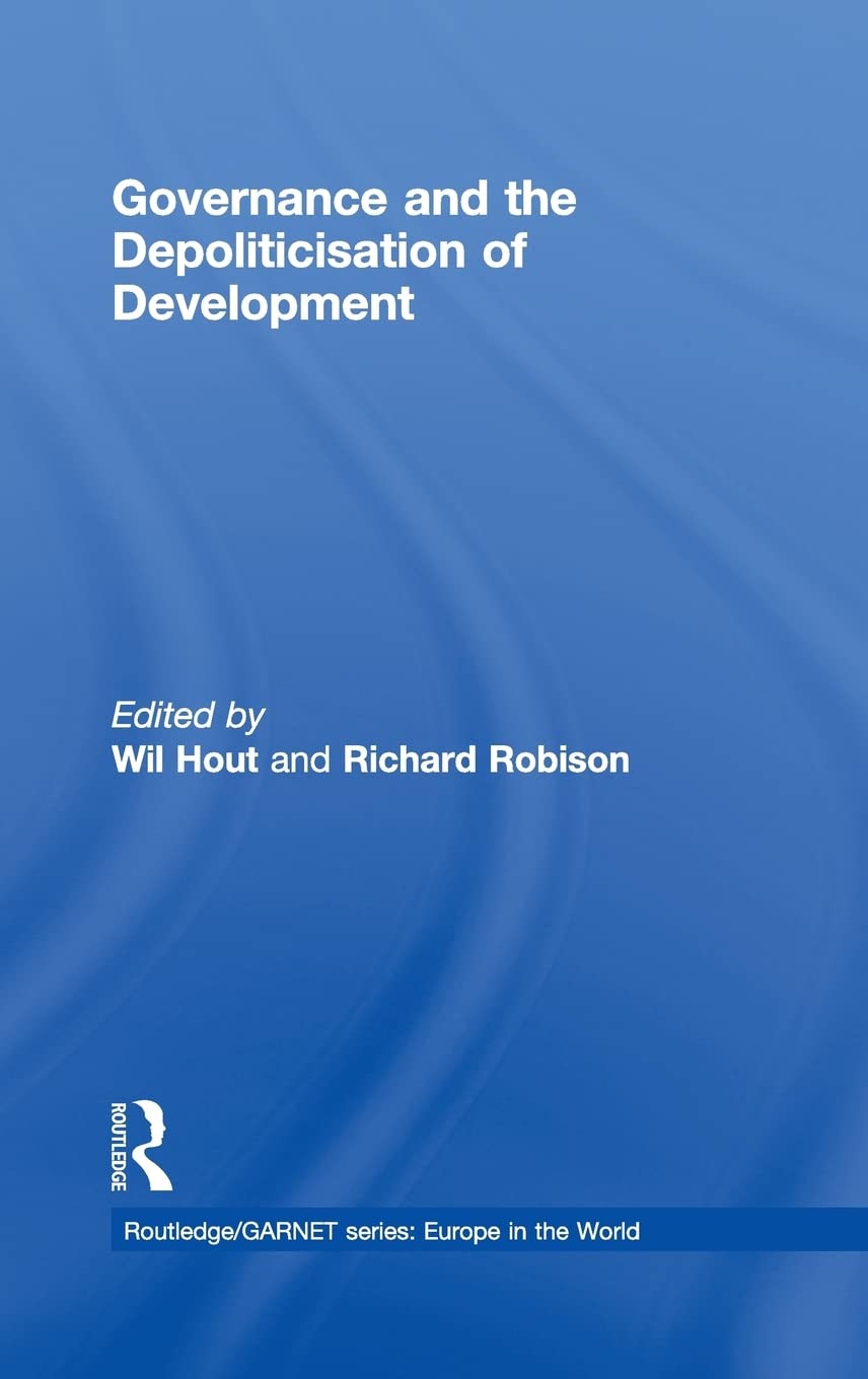 Governance and the Depoliticisation of Development (Routledge/GARNET series),Used