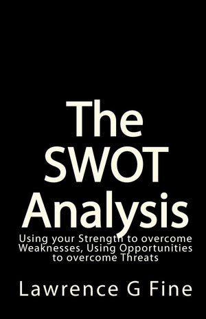 The SWOT Analysis: Using your Strength to overcome Weaknesses, Using Opportunities to overcome Threats,Used