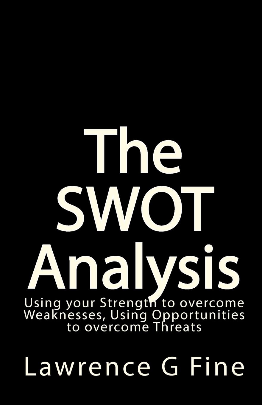 The SWOT Analysis: Using your Strength to overcome Weaknesses, Using Opportunities to overcome Threats,Used