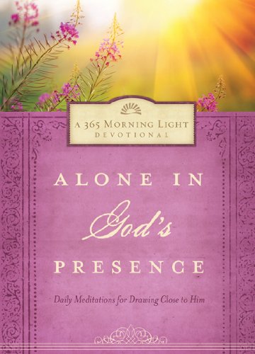 Alone in God's Presence: Daily Meditations to Draw Close to Him,New
