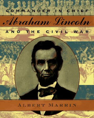 Commander In Chief: Abraham Lincoln And The Civil War,New