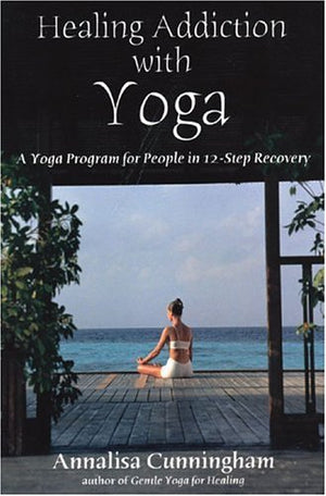 Healing Addiction with Yoga: A Yoga Program for People in 12Step Recovery,Used