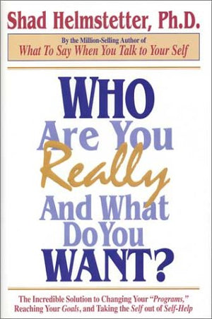 Who Are You Really, And What Do You Want?