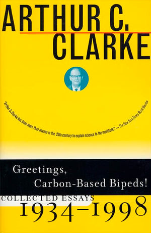 Greetings, Carbonbased Bipeds!: Collected Essays, 19341998