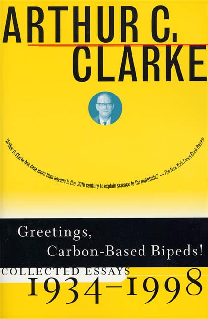 Greetings, Carbonbased Bipeds!: Collected Essays, 19341998