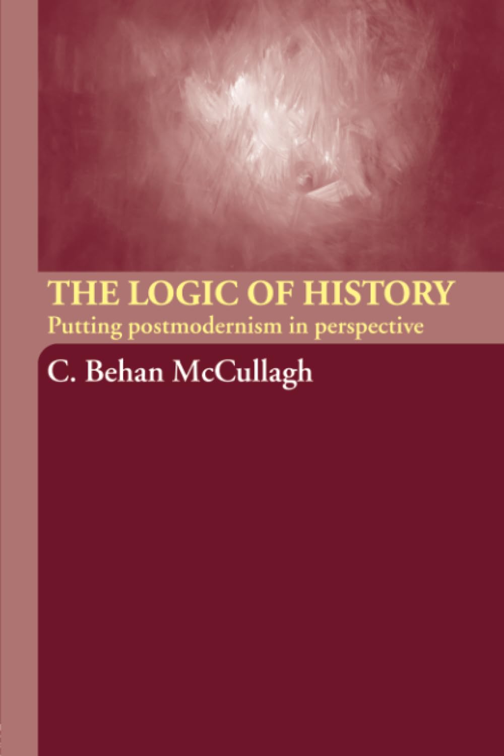The Logic of History: Putting Postmodernism in Perspective,New
