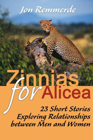 Zinnias for Alicea: 23 Short Stories Exploring Relationships Between Men and Women,Used