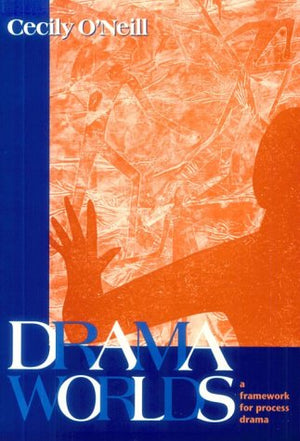Drama Worlds: A Framework for Process Drama (The Dimensions of Drama),Used