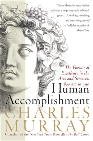 Human Accomplishment: The Pursuit Of Excellence In The Arts And Sciences, 800 B.C. To 1950,New