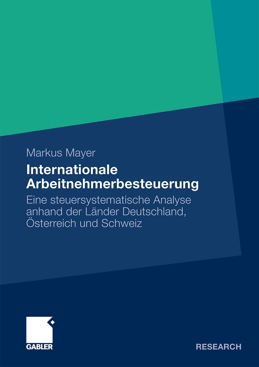 Internationale Arbeitnehmerbesteuerung: Eine steuersystematische Analyse anhand der Lnder Deutschland, sterreich und Schweiz (Ge,Used