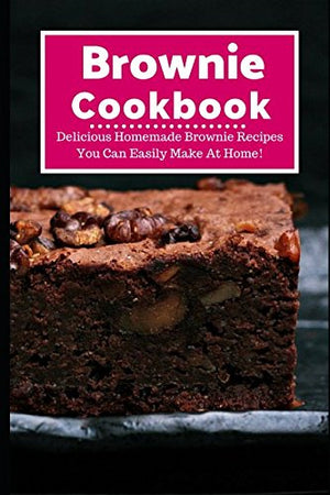 Brownie Cookbook: Delicious Homemade Brownie Recipes You Can Easily Make At Home! (Baking Recipes),Used