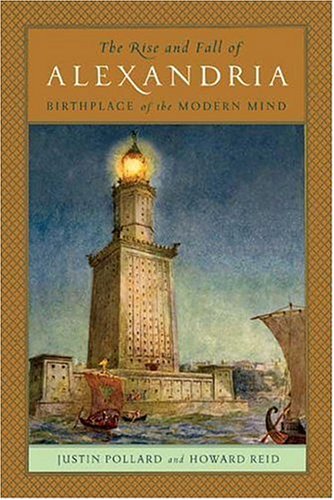 The Rise And Fall Of Alexandria: Birthplace Of The Modern Mind,New