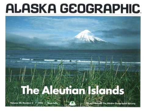 The Aleutian Islands (Alaska Geographic,)