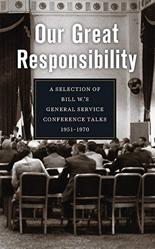 Our Great Responsibility: A Selection of Bill W.s General Service Conference Talks, 19511970