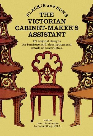 The Victorian CabinetMaker's Assistant: 417 Original Designs With Descriptions and Details of Construction,Used