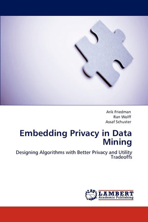 Embedding Privacy in Data Mining: Designing Algorithms with Better Privacy and Utility Tradeoffs,Used