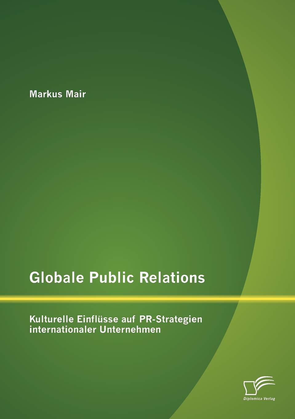 Globale Public Relations: Kulturelle Einflsse auf PRStrategien internationaler Unternehmen (German Edition),Used