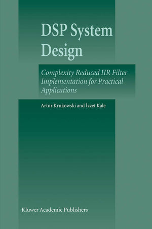 DSP System Design: Complexity Reduced IIR Filter Implementation for Practical Applications,Used