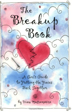 The Breakup Book: A Girl'S Guide To Putting The Pieces Back Together,New