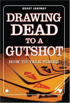 Drawing Dead to a Gutshot: How to Talk Poker,Used