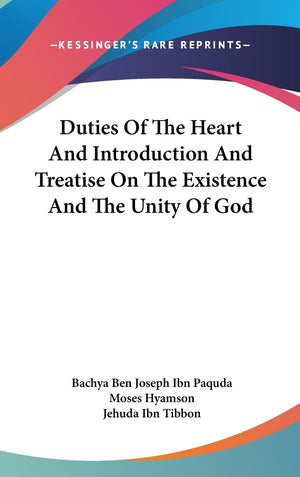 Duties Of The Heart And Introduction And Treatise On The Existence And The Unity Of God,New