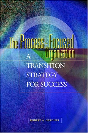 The ProcessFocused Organization: A Transition Strategy for Success,Used