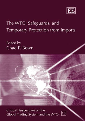 The WTO, Safeguards, And Temporary Protection from Imports (Critical Perspectives on the Global Trading System and the WTO Serie,Used