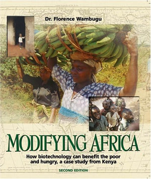 Modifying Africa: How Biotechnology Can Benefit The Poor And Hungrya Case Study From Kenya