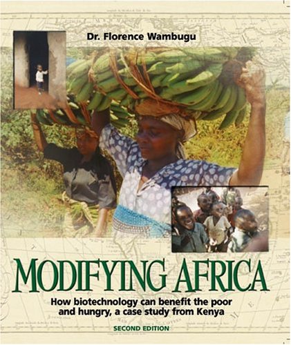 Modifying Africa: How Biotechnology Can Benefit The Poor And Hungrya Case Study From Kenya