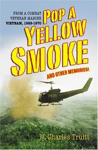 Pop a Yellow Smoke and Other Memories: A Marine's Poignant and Humorous Stories of Time in VietNam,Used