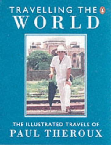 Travelling The World: The Illustrated Travels Of Paul Theroux-new