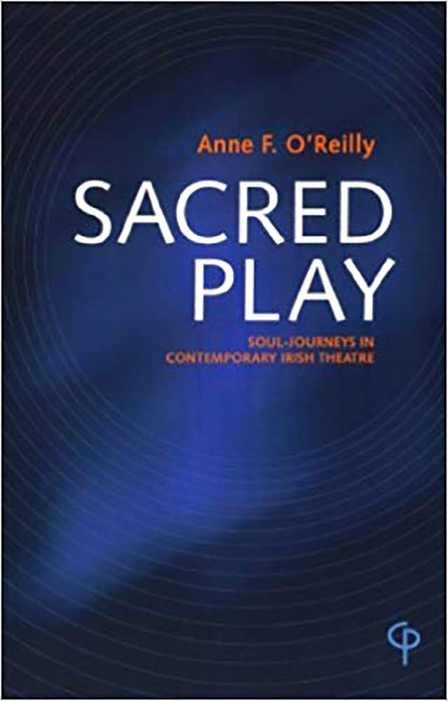 Sacred Play: SoulJourneys in Contemporary Irish Theatre,Used