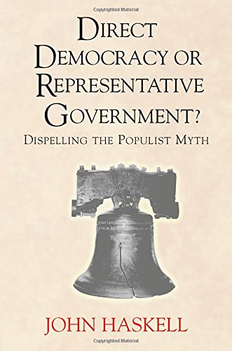 Direct Democracy Or Representative Government?: Dispelling The Populist Myth,Used