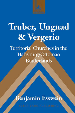 Truber, Ungnad & Vergerio: Territorial Churches in the Habsburg/Ottoman Borderlands (Studies in Modern European History),Used