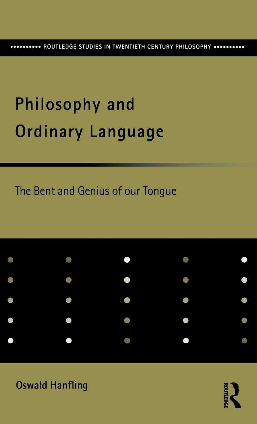 Philosophy And Ordinary Language: The Bent And Genius Of Our Tongue (Routledge Studies In Twentiethcentury Philosophy),Used