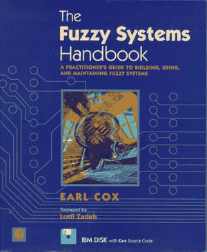 The Fuzzy Systems Handbook: A Practitioner's Guide to Building, Using, and Maintaining Fuzzy Systems/Book and Disk,Used