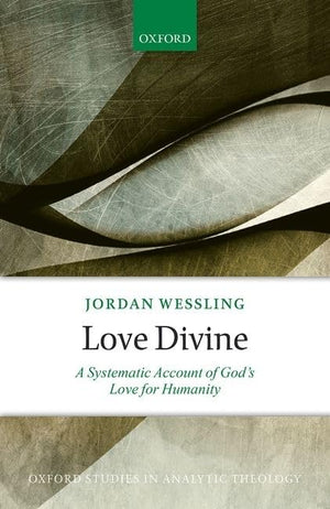 Love Divine: A Systematic Account of God's Love for Humanity (Oxford Studies in Analytic Theology),Used