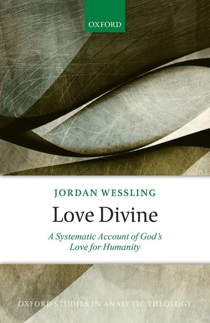 Love Divine: A Systematic Account of God's Love for Humanity (Oxford Studies in Analytic Theology),Used